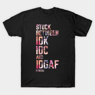 Stuck Between Idk Idc And Idgaf Fitness Shirt Funny Stuck Gym T-Shirt